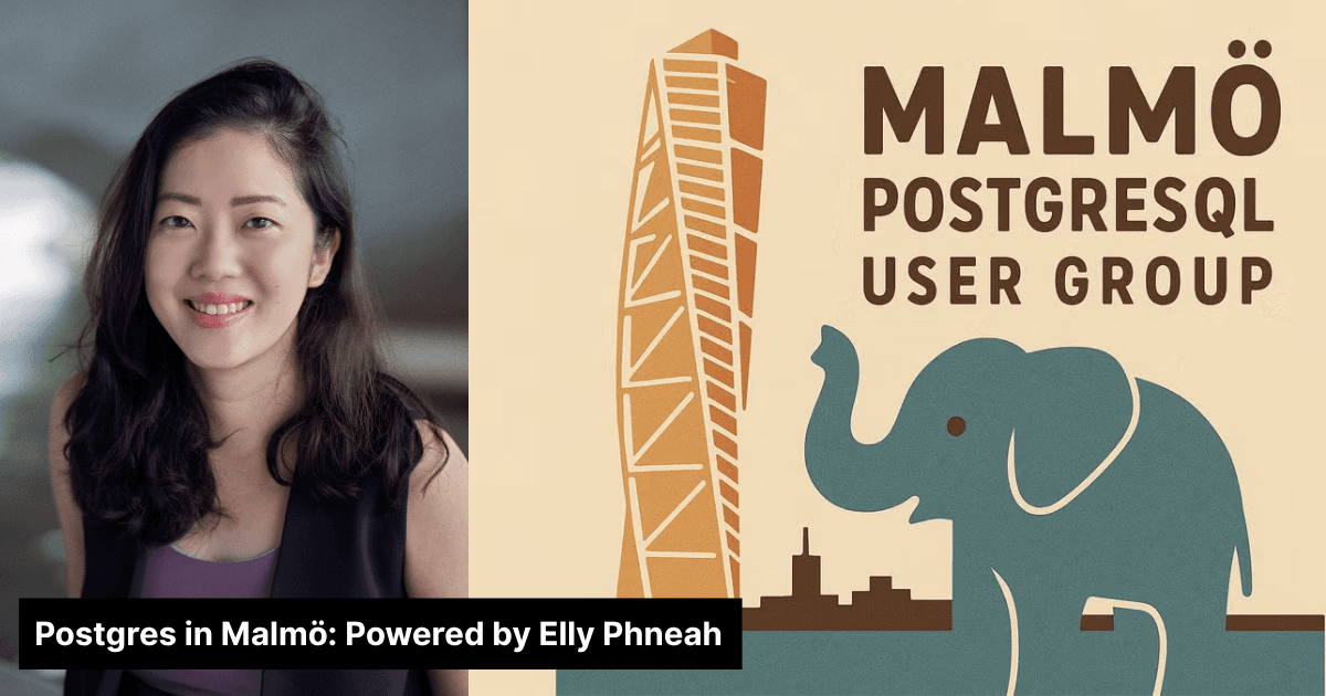 Postgres in Malmö: Powered by Elly Phneah