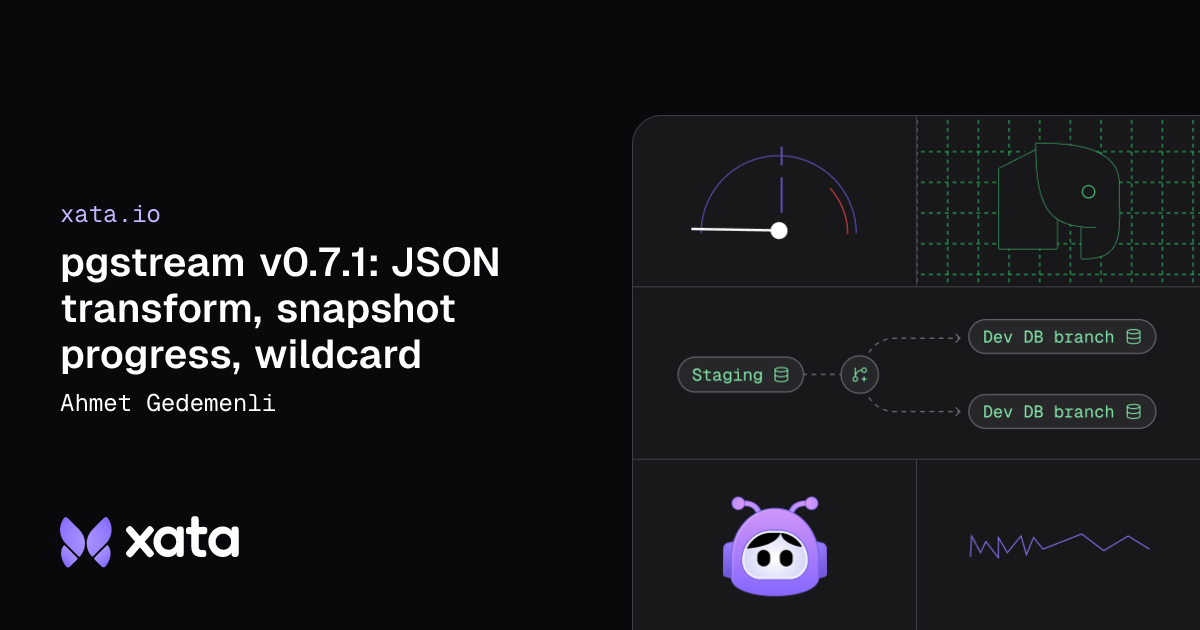 Ahmet Gedemenli：pgstream v0.7.1：JSON转换器、进度跟踪和快照的通配符支持