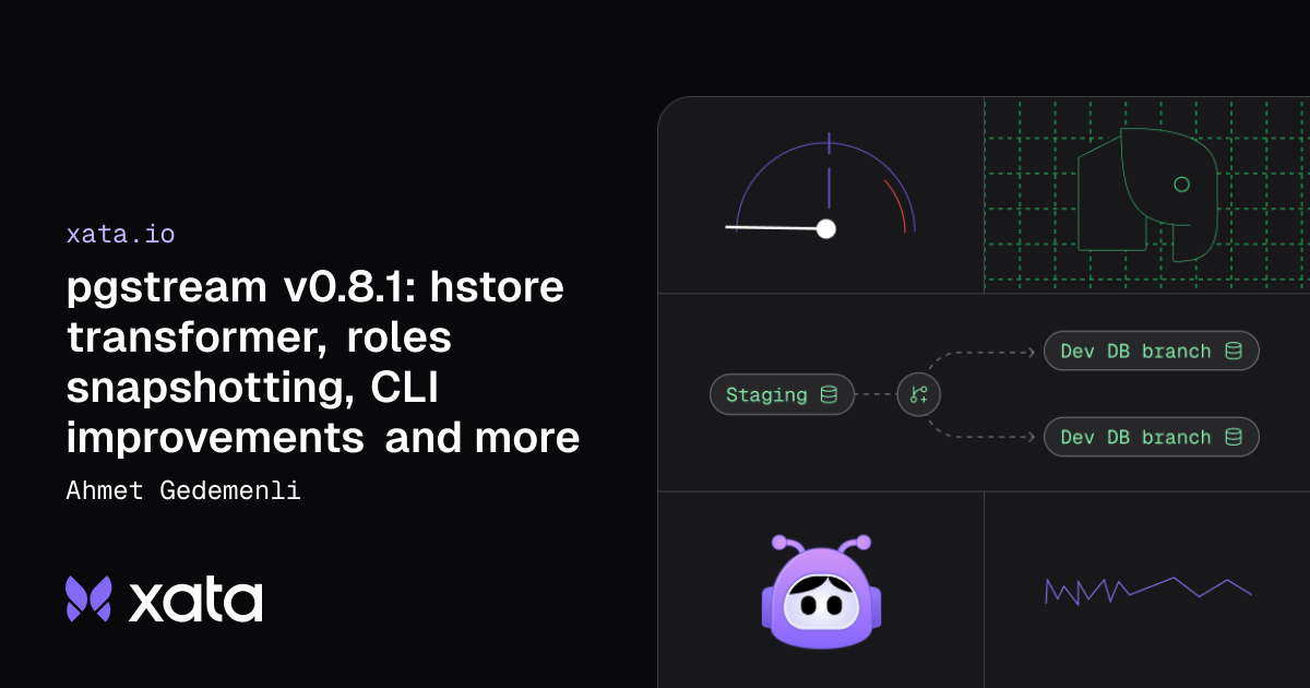 Ahmet Gedemenli：pgstream v0.8.1：hstore转换器、角色快照、CLI改进及更多